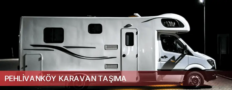 Pehlivanköy İlçemi Karavan Taşıma