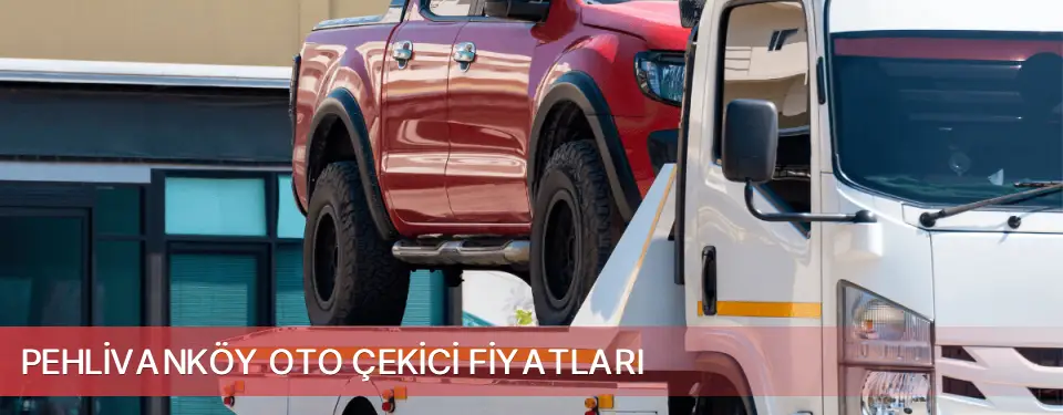 Pehlivanköy İlçemi Oto Çekici Fiyatları